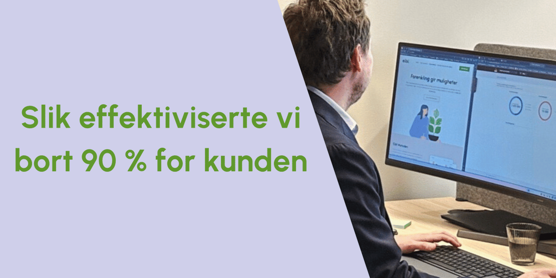 Effektivisering i praksis - 90 % reduksjon i kundens tidsbruk